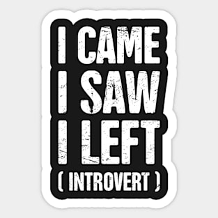 I Came, I Saw, I Left – Funny Introvert Design Sticker